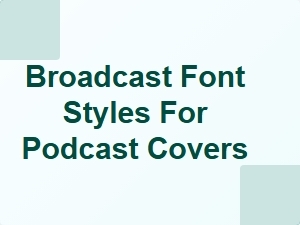 Broadcast Font Styles for Podcast Covers