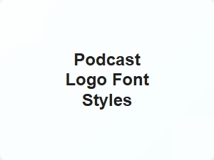 Podcast Logo Font Styles Guide