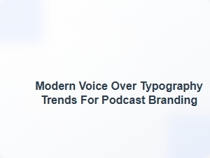 Modern Voice Over Typography Trends for Podcast Branding