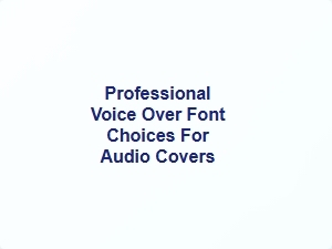 Professional Voice Over Font Choices for Audio Covers